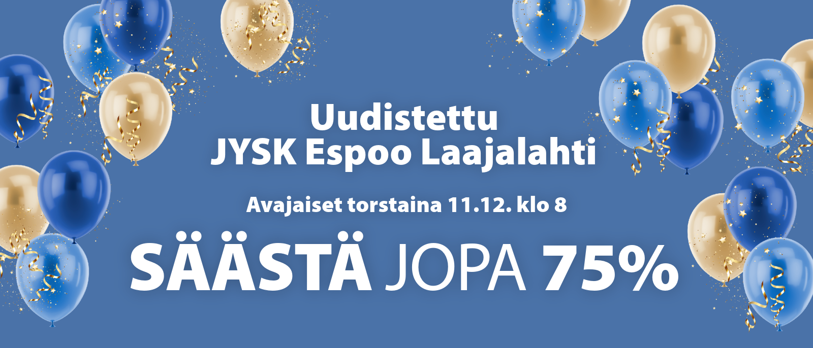 Uudistettu JYSK Espoo Laajalahti avataan torstaina 11.12. klo 8 Uudistettu JYSK Espoo Laajalahti avataan torstaina 11.12. klo 8