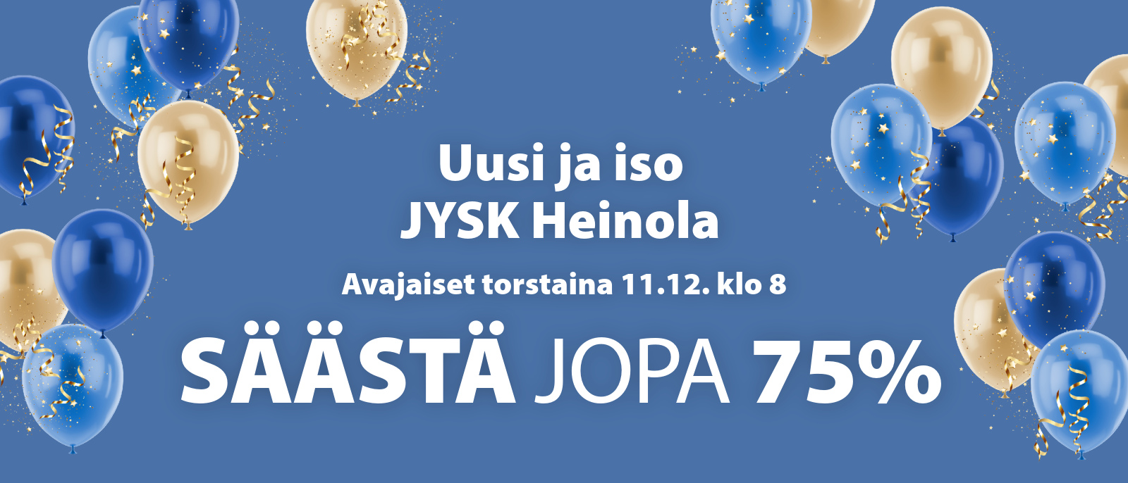 Uusi ja iso JYSK Heinola avajaiset torstaina 11.12. klo 8 Uusi ja iso JYSK Heinola avajaiset torstaina 11.12. klo 8